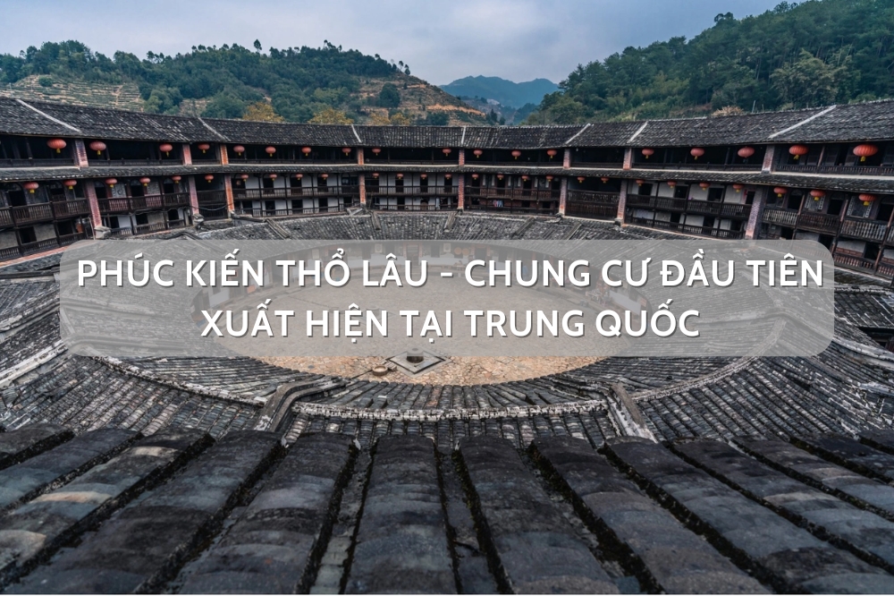 Phúc Kiến Thổ Lâu – chung cư thời kỳ đầu hóa ra ở Trung Quốc