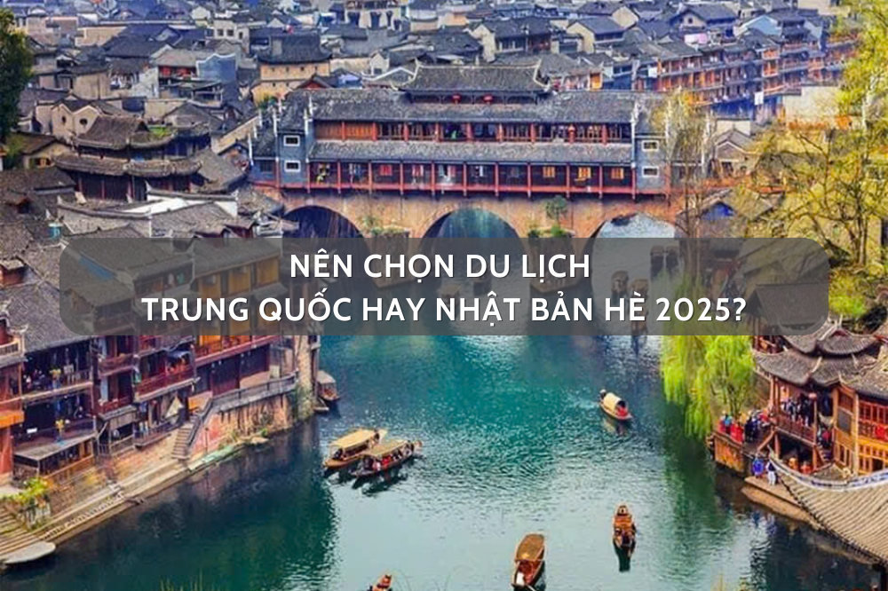 Nên chọn du lịch Trung Quốc hay Nhật Bản hè 2025?