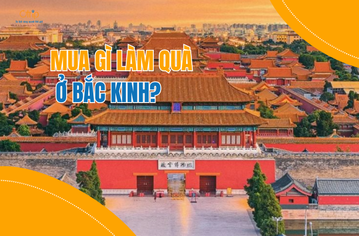 Mua gì làm quà ở Bắc Kinh? Gợi ý những món quà độc đáo để tặng người thân