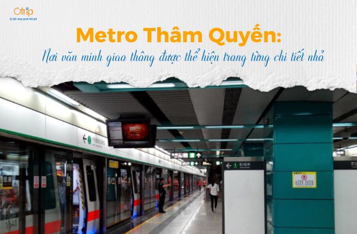 Metro Thâm Quyến: Nơi văn minh giao thông được thể hiện trong từng chi tiết nhỏ