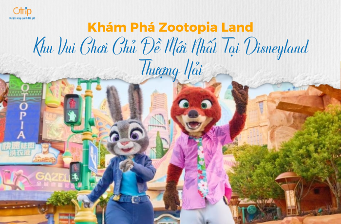 Khám Phá Zootopia Land – Khu Vui Chơi Chủ Đề Mới Nhất Tại Disneyland Thượng Hải