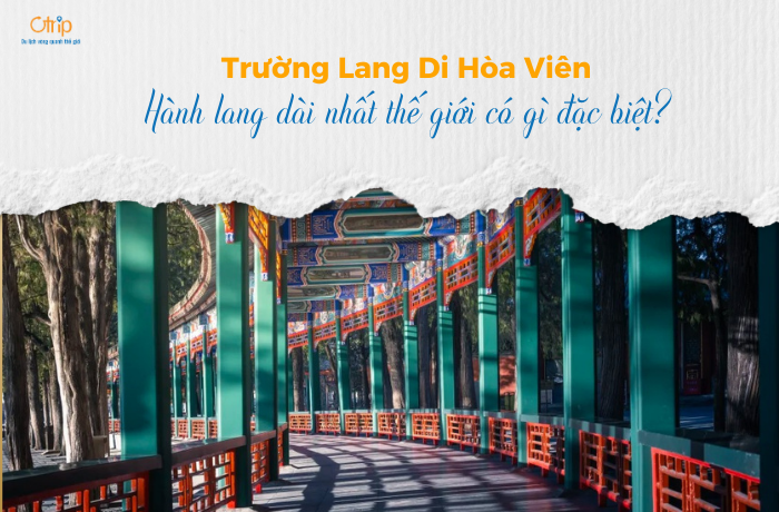 Trường Lang Di Hòa Viên – Hành lang dài nhất thế giới có gì đặc biệt?