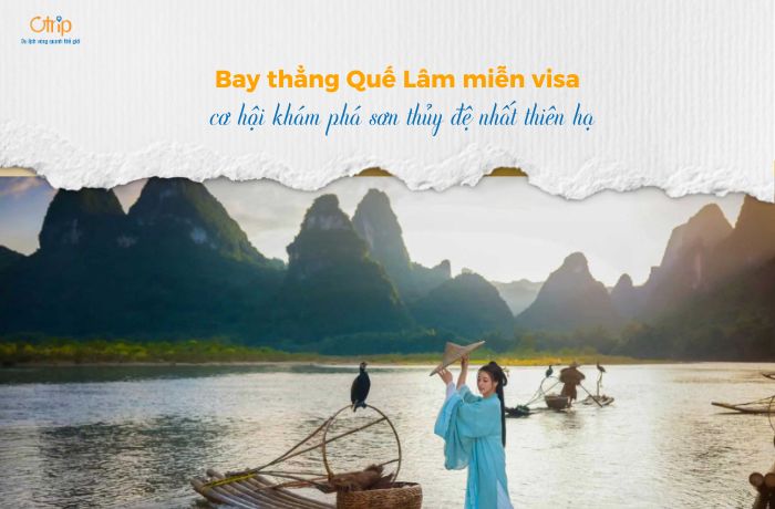 Bay thẳng Quế Lâm miễn visa: cơ hội khám phá sơn thủy đệ nhất thiên hạ