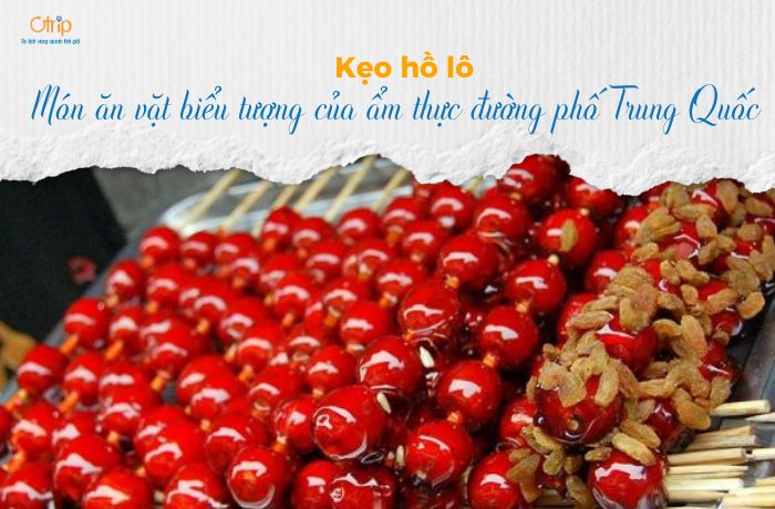 Kẹo hồ lô – Món ăn vặt biểu tượng của ẩm thực đường phố Trung Quốc