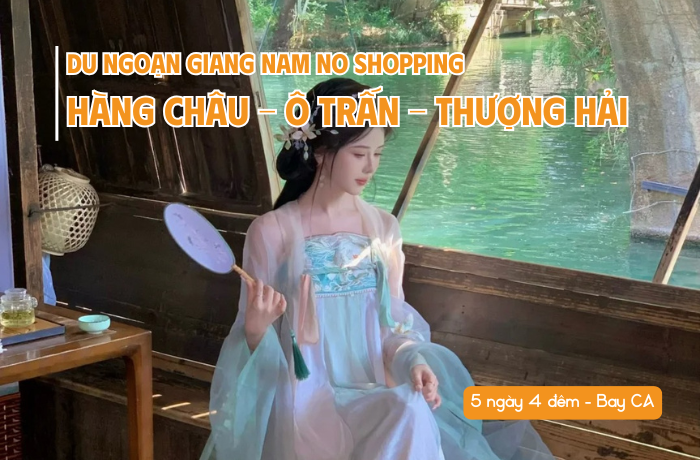 DU NGOẠN GIANG NAM: HÀNG CHÂU – Ô TRẤN – THƯỢNG HẢI 5N4Đ (NO SHOPPING)