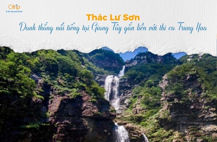 Thác Lư Sơn – Danh thắng nổi tiếng tại Giang Tây gắn liền với thi ca Trung Hoa