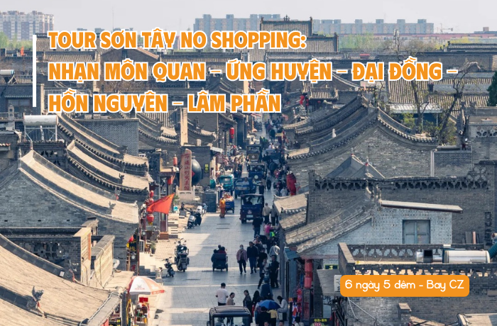 TOUR SƠN TÂY: NHẠN MÔN QUAN – ỨNG HUYỆN – ĐẠI ĐỒNG – HỒN NGUYÊN – LÂM PHẦN NO SHOPPING 6N5Đ