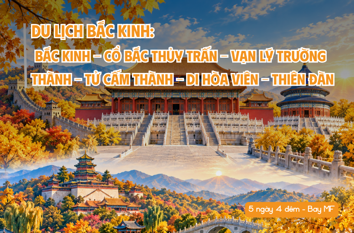 TOUR DU LỊCH BẮC KINH 5N4Đ BAY MF