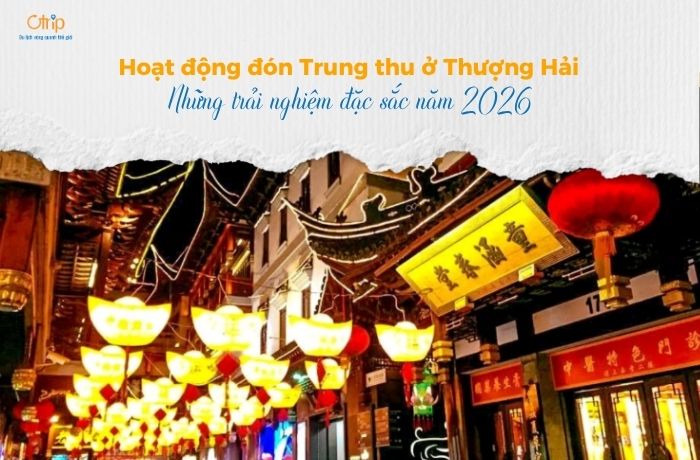 Hoạt động đón Trung thu ở Thượng Hải – Những trải nghiệm đặc sắc năm 2026
