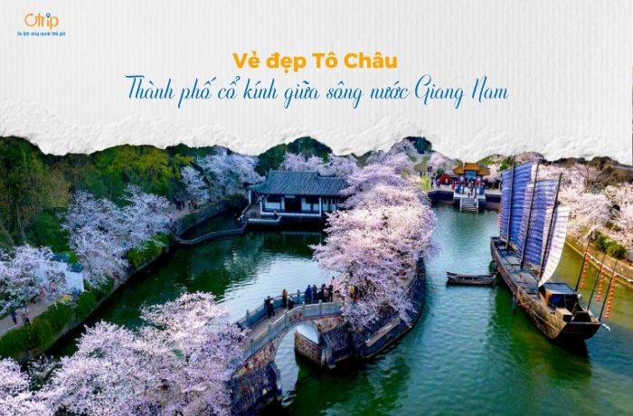 Vẻ đẹp Tô Châu – Thành phố cổ kính giữa sông nước Giang Nam